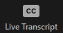 Live transcript icon in Zoom - CC in a rounded grey box
